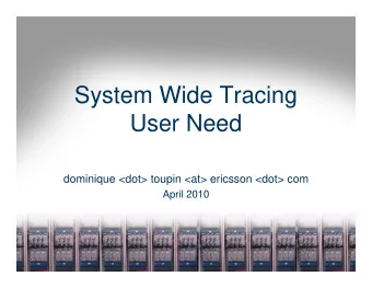 System Wide Tracing  User Need  dominique &lt;dot&gt; toupin &lt;at&gt; ericsson &lt;dot&gt; com