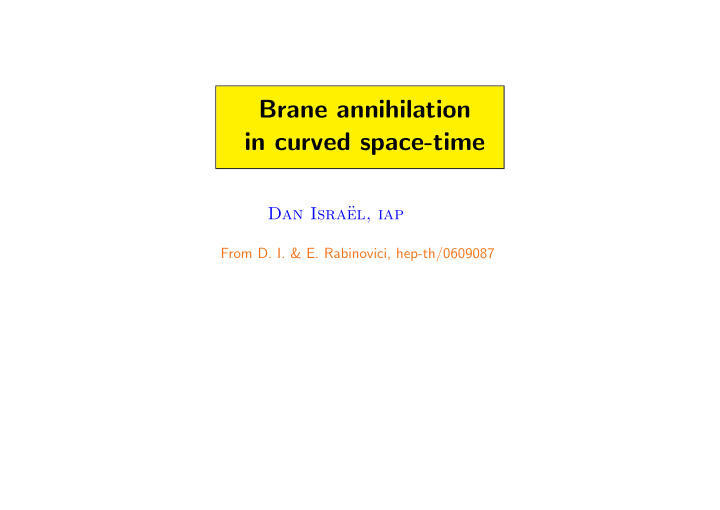 brane annihilation in curved space time