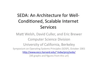 SEDA:AnArchitectureforWell  Condi6oned,ScalableInternet  Services
