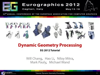 Dynamic Geometry Processing  EG 2012 Tutorial  Will Chang,   Hao Li,   Niloy Mitra,  Mark Pauly,