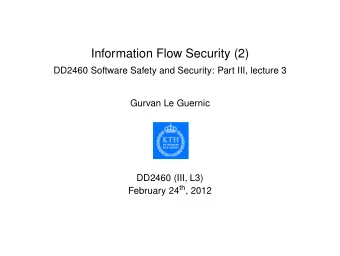Information Flow Security (2)  DD2460 Software Safety and Security: Part III, lecture 3  Gurvan Le