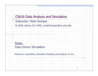 CS626 Data Analysis and Simulation  Instructor: Peter Kemper R 104A, phone 221-3462,