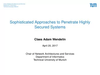 Sophisticated Approaches to Penetrate Highly  Secured Systems  Claes Adam Wendelin  April 20, 2017