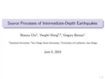 Source Processes of Intermediate-Depth Earthquakes Shanna Chu 1 , Yongfei Wang 2,3 , Gregory Beroza