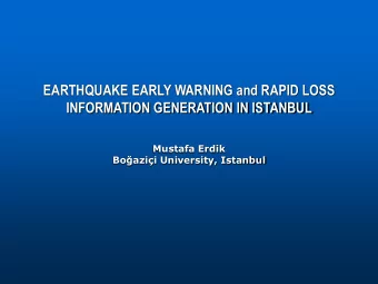 EARTHQUAKE EARLY WARNING and RAPID LOSS  INFORMATION GENERATION IN ISTANBUL  Mustafa Erdik Bo