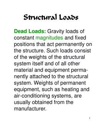 Structural Loads  Structural Loads Dead Loads: Gravity loads of  constant magnitudes and fixed  t