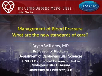 Management of Blood Pressure  What are the new standards of care?  Bryan Williams, MD  Professor of
