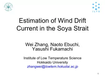 Estimation of Wind Drift  Current in the Soya Strait  Wei Zhang, Naoto Ebuchi,  Yasushi Fukamachi