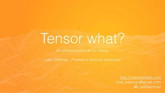 Tensor what?  An introduction to AI on mobile  Luke Sleeman - Freelance Android developer