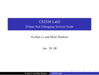 CS2334 Lab2  Eclipse And Debugging Survival Guide  Yu-Hsin Li and Mark Woehrer  Jan. 24, 08