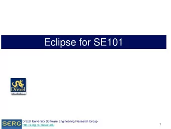Eclipse for SE101  Drexel University Software Engineering Research Group  1