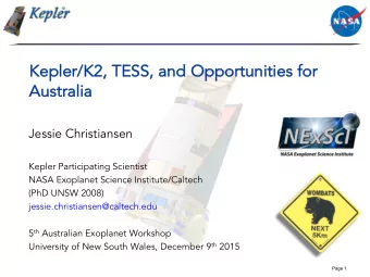 Kepler/  r/K2, TESS, and Opportu  rtuniti  ties for  r  Austra  tralia  Jessie Christiansen  Kepler