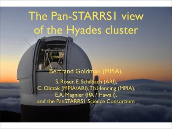 The Pan-STARRS1 view  of the Hyades cluster Bertrand Goldman (MPIA) ,  S. Rser, E. Schilbach