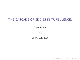 THE CASCADE OF EDDIES IN TURBULENCE.  David Ruelle  IHES  CIRM, July 2019  A theory of