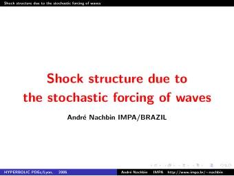Shock structure due to  the stochastic forcing of waves  Andr  e Nachbin IMPA/BRAZIL  HYPERBOLIC