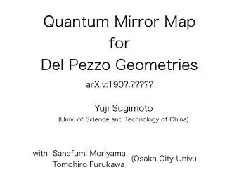 Quantum Mirror Map  for  Del Pezzo Geometries  Yuji Sugimoto  (Univ. of Science and Technology of
