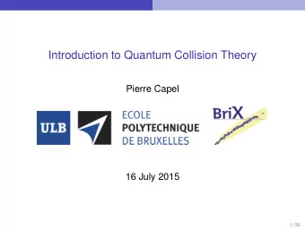 Introduction to Quantum Collision Theory  Pierre Capel  16 July 2015  1 / 30  Quantum Collisions