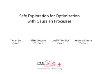 Safe Exploration for Optimization  with Gaussian Processes  Yanan Sui  Alkis Gotovos  Joel W.