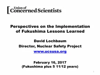 Perspectives on the Implementation  of Fukushima Lessons Learned  David Lochbaum  Director, Nuclear