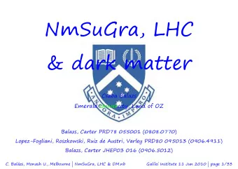 NmSuGra, LHC  &amp; dark matter  Csaba Balazs  Emerald Univercity, Land of OZ  Balazs, Carter PRD78