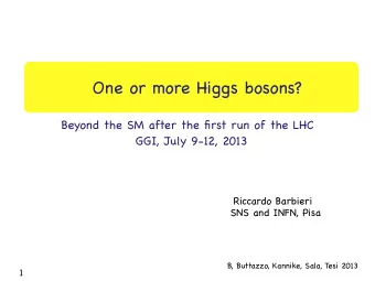 One or more Higgs bosons?  Beyond the SM after the first run of the LHC  GGI, July 9-12, 2013
