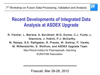 Recent Developments of Integrated Data  Analysis at ASDEX Upgrade  R. Fischer, L. Barrera, A.