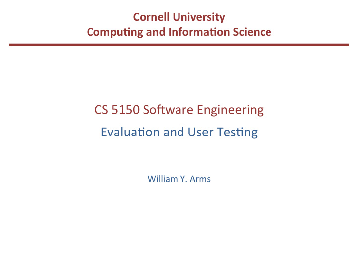 cs 5150 so ware engineering evalua4on and user tes4ng