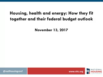 together and their federal budget outlook  November 13, 2017  @natlhousingconf  www.nhc.org
