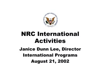 NRC International  Activities  Janice Dunn Lee, Director  International Programs  August 21, 2002