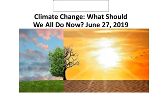 Climate Change: What Should  We All Do Now? June 27, 2019  Core Samples and Proxies Tell the Story