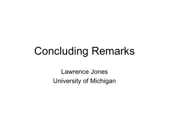 Concluding Remarks  Lawrence Jones  University of Michigan   It has been a pleasure to be here