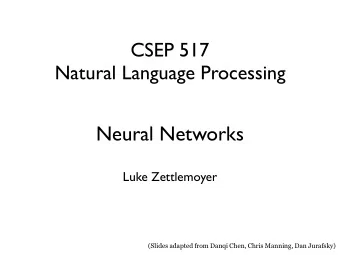 Neural Networks  Luke Zettlemoyer  (Slides adapted from Danqi Chen, Chris Manning, Dan Jurafsky)