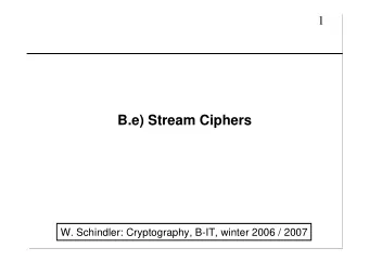 B.e) Stream Ciphers  W. Schindler: Cryptography, B-IT, winter 2006 / 2007  2  B.125  Stream Ciphers
