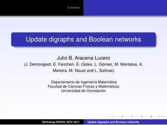 Update digraphs and Boolean networks  Julio B. Aracena Lucero  (J. Demongeot, E. Fanchon, E. Goles,