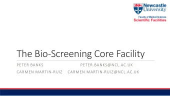 The Bio-Screening Core Facility  PETER BANKS  PETER.BANKS@NCL.AC.UK  CARMEN MARTIN-RUIZ