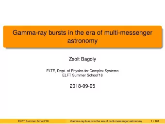 Gamma-ray bursts in the era of multi-messenger  astronomy  Zsolt Bagoly  ELTE, Dept. of Physics for