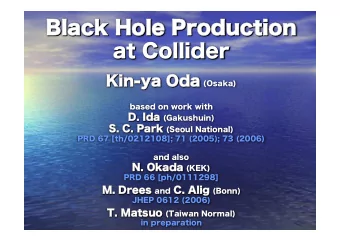 Black Hole Production  N. Okada T. Matsuo (Taiwan Normal)  T. Matsuo  JHEP 0612 (2006) Alig (Bonn)
