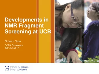 NMR Fragment  Screening at UCB  Richard J. Taylor  CCPN Conference  13th.July.2017 High Quality,