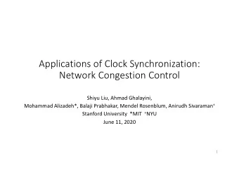 Applications+of+Clock+Synchronization:  Network+Congestion+Control  Shiyu Liu,(Ahmad(Ghalayini,(