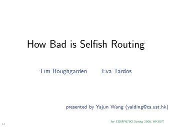 How Bad is Selfish Routing  Tim Roughgarden  Eva Tardos  presented by Yajun Wang