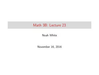 Math 3B: Lecture 23  Noah White  November 16, 2016  Announcements  Homework is due this Friday