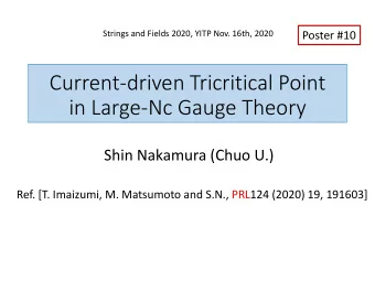 Current-driven Tricritical Point  in Large-Nc Gauge Theory  Shin Nakamura (Chuo U.)  Ref. [T.