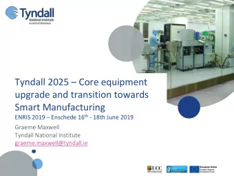 Tyndall 2025  Core equipment  upgrade and transition towards  Smart Manufacturing ENRIS 2019