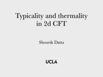 Typicality and thermality   in 2d CFT  Shouvik Datta  This talk is based on work with  Mert