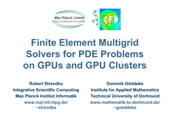 Finite Element Multigrid  Solvers for PDE Problems  on GPUs and GPU Clusters  Robert Strzodka