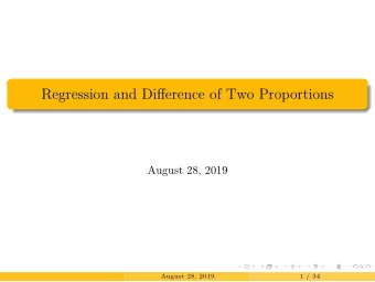 Regression and Difference of Two Proportions  August 28, 2019  August 28, 2019  1 / 34  Regression