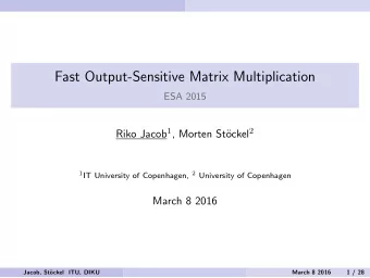 Fast Output-Sensitive Matrix Multiplication  ESA 2015 Riko Jacob 1 , Morten St ockel 2 1 IT
