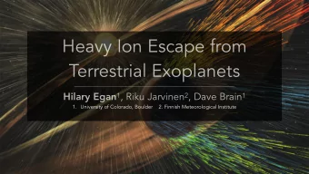 Heavy Ion Escape from  Terrestrial Exoplanets Hilary Egan 1 , Riku Jarvinen 2 , Dave Brain 1  1.