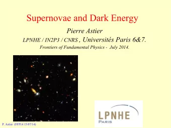 Supernovae and Dark Energy  Pierre Astier LPNHE / IN2P3 / CNRS , Universits Paris 6&amp;7.
