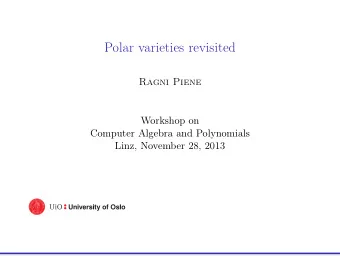 Polar varieties revisited  Ragni Piene  Workshop on  Computer Algebra and Polynomials  Linz,